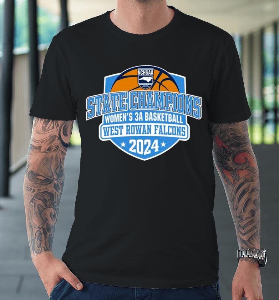 West Rowan Falcons 2024 Nchsaa Women’s 3A Basketball State Champions Premium T-Shirt
