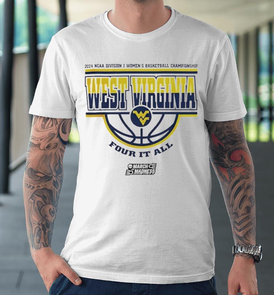 West Virginia Mountaineers Women’s Basketball Four It All 2024 Ncaa March Madness Premium T-Shirt