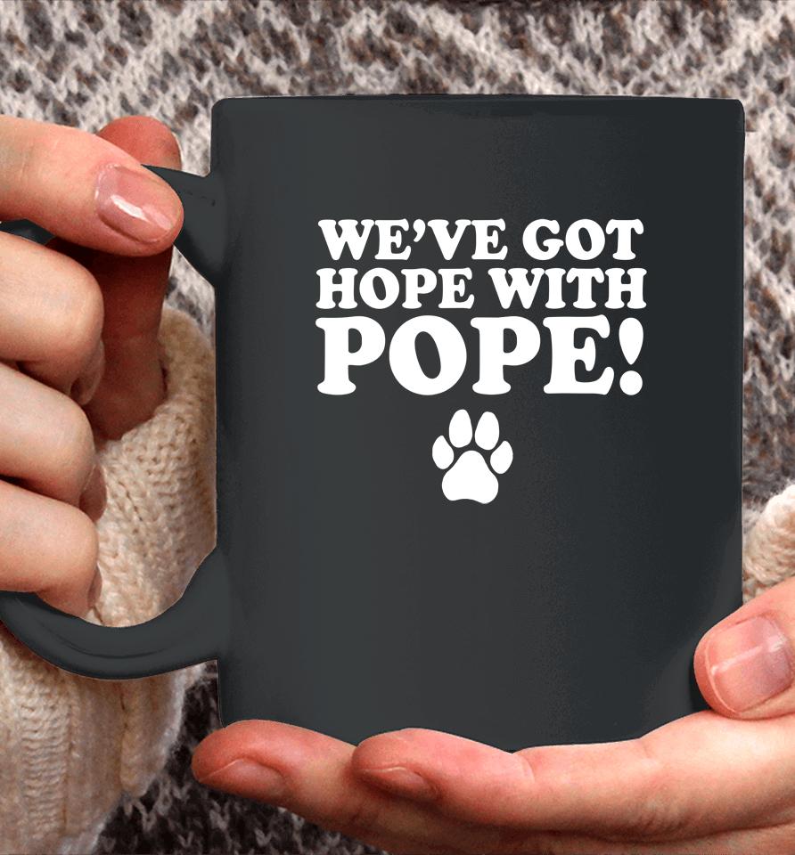 We've Got Hope With Pope Coffee Mug