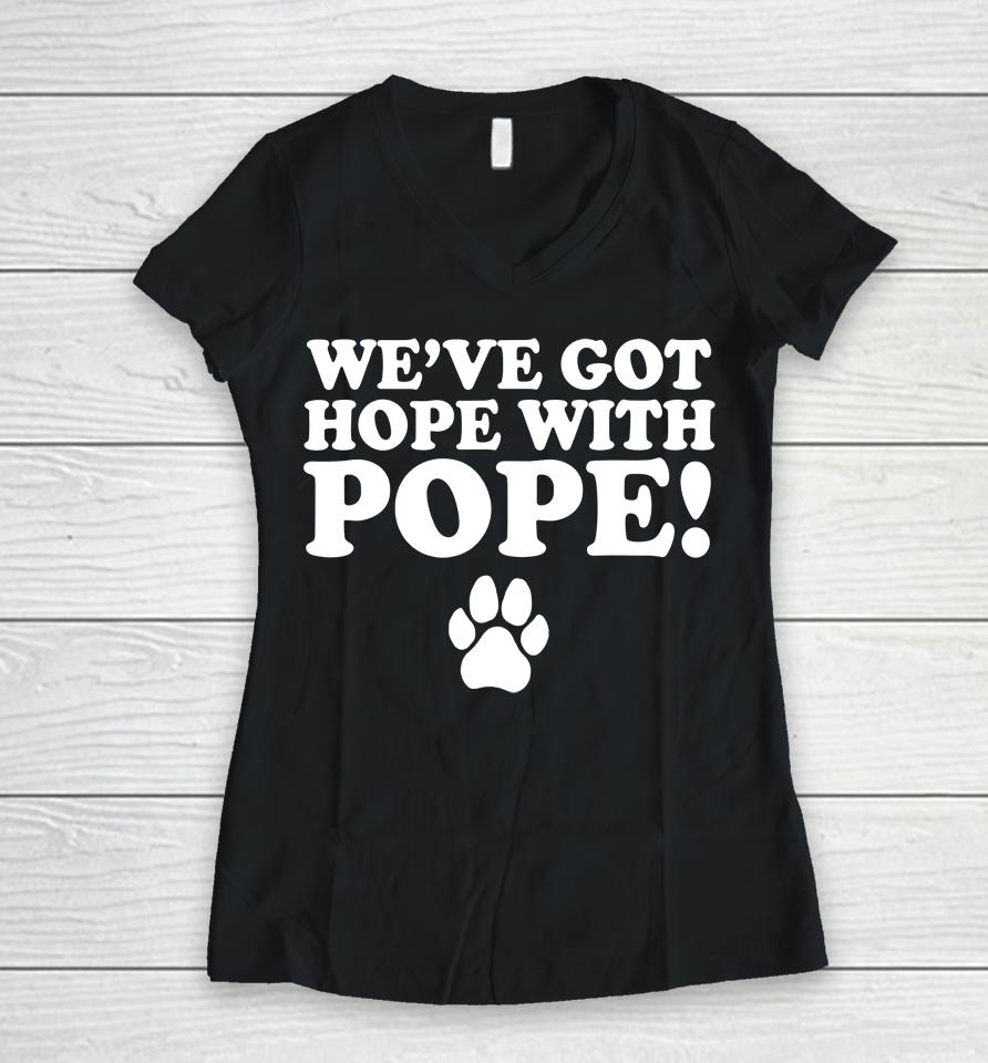 We've Got Hope With Pope Women V-Neck T-Shirt