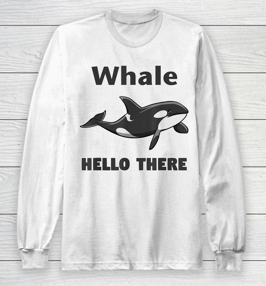 Whale Hello There Killer Whale Long Sleeve T-Shirt