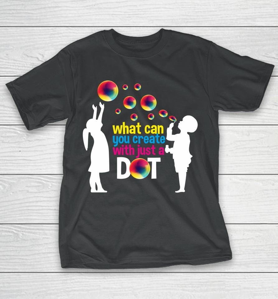 What Can You Create With Just A Dot Day Happy Kids Bubbles T-Shirt
