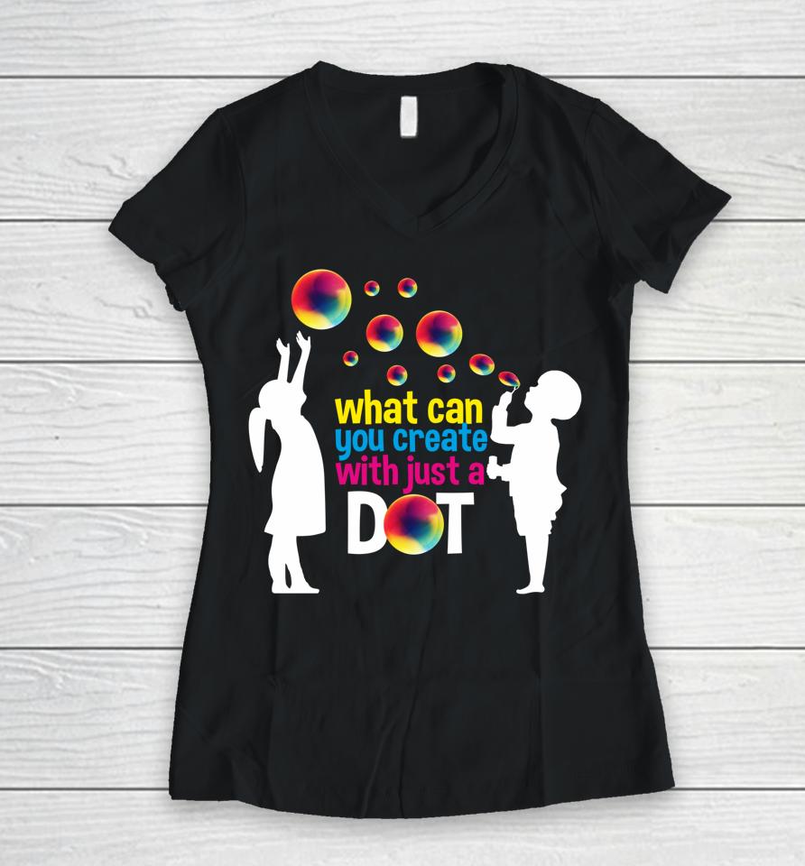 What Can You Create With Just A Dot Day Happy Kids Bubbles Women V-Neck T-Shirt