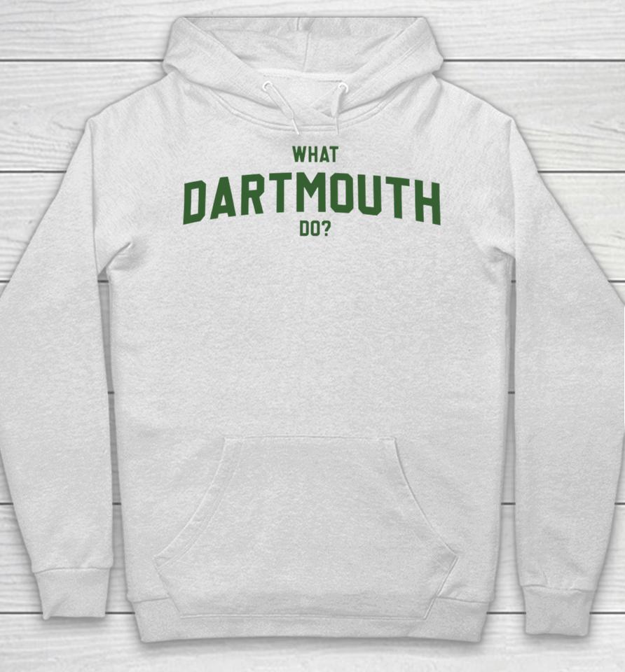 What Dartmouth Do Hoodie