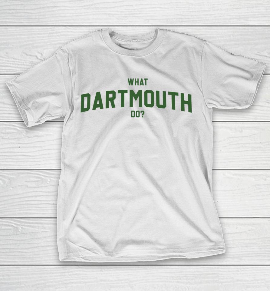 What Dartmouth Do T-Shirt