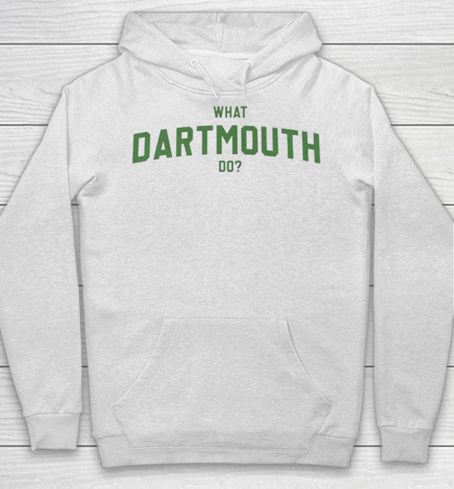 What Dartmouth Do Hoodie