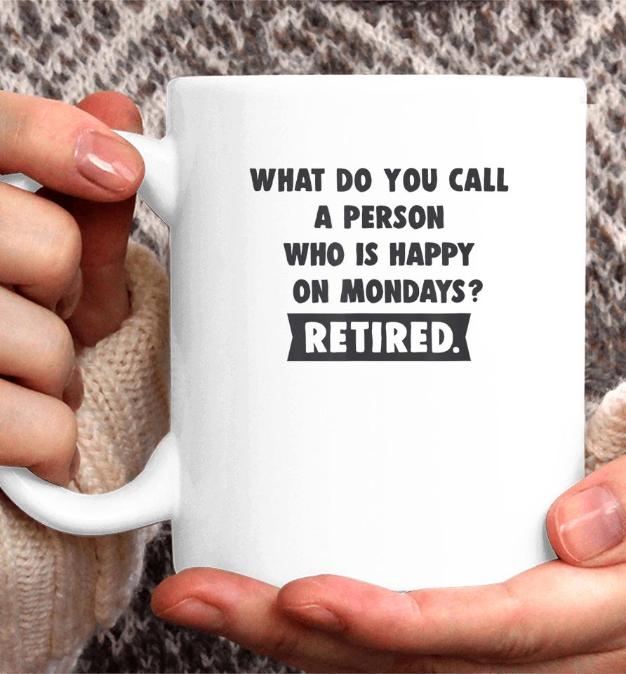 What Do You Call A Person Happy On Monday Retired Coffee Mug