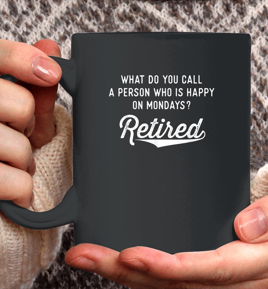 What Do You Call A Person Who Is Happy On Mondays Retired Coffee Mug