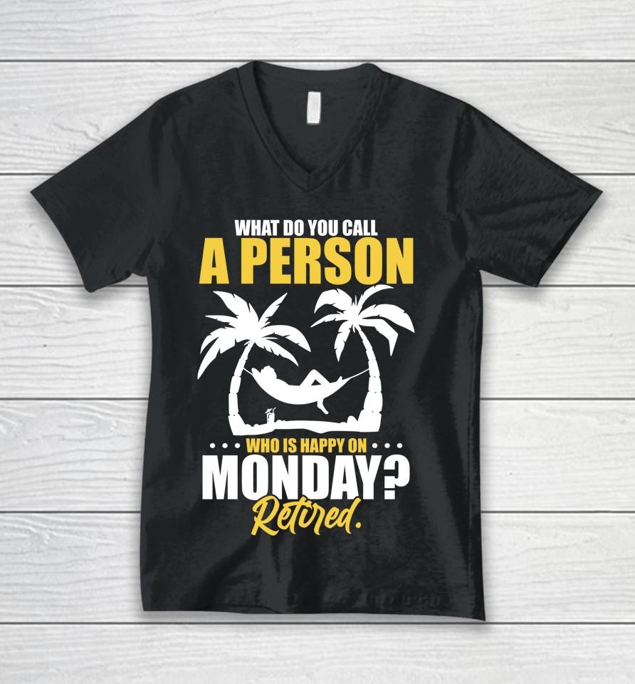 What Do You Call A Person Who's Happy On Monday Retired Unisex V-Neck T-Shirt