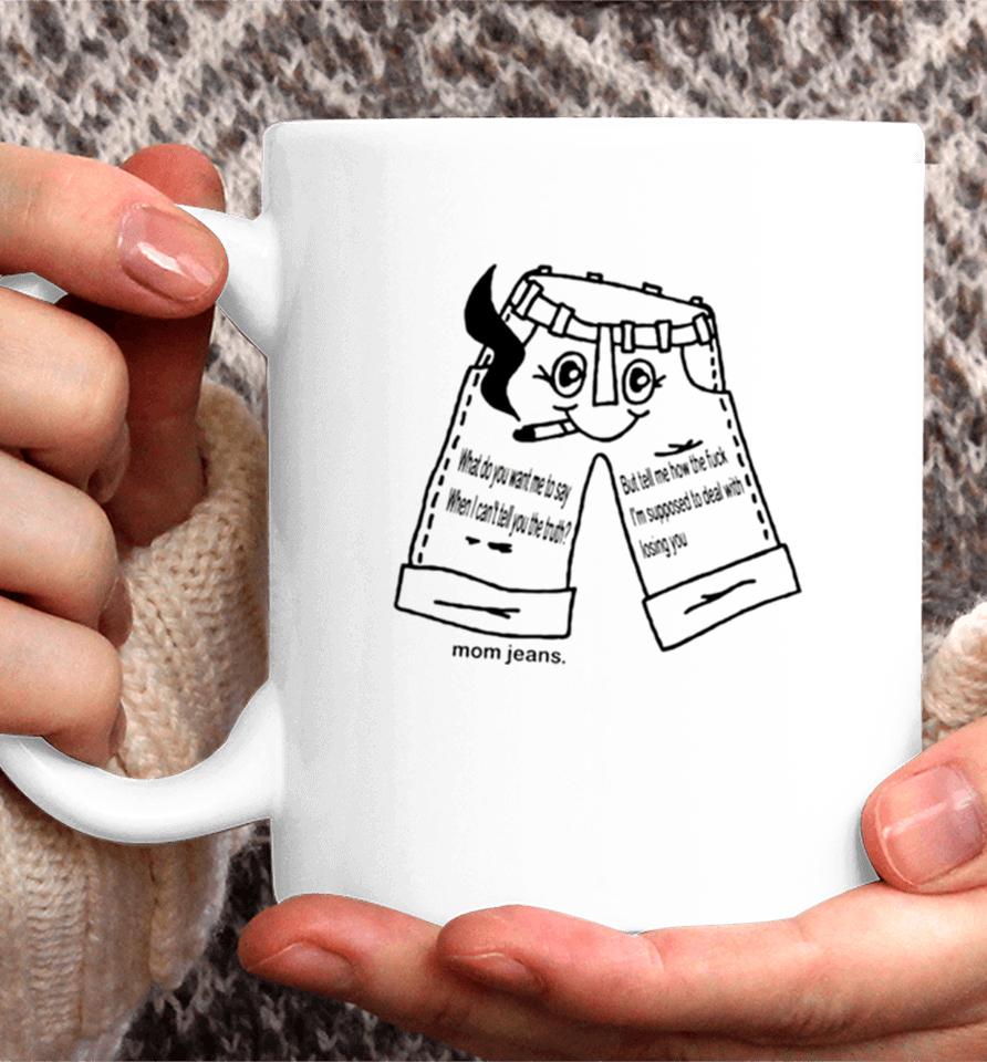 What Do You Want Me To Say When I Can Tell You The Truth Coffee Mug