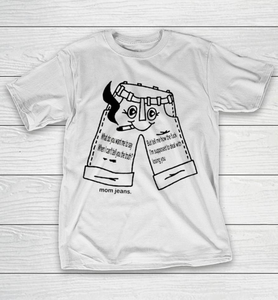 What Do You Want Me To Say When I Can Tell You The Truth T-Shirt