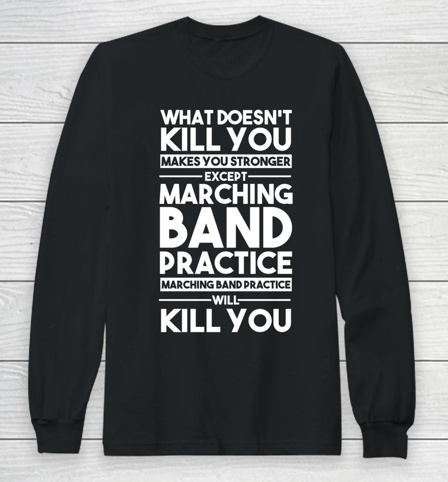 What Doesn't Kill You Makes U Stronger Except Marching Band Long Sleeve T-Shirt