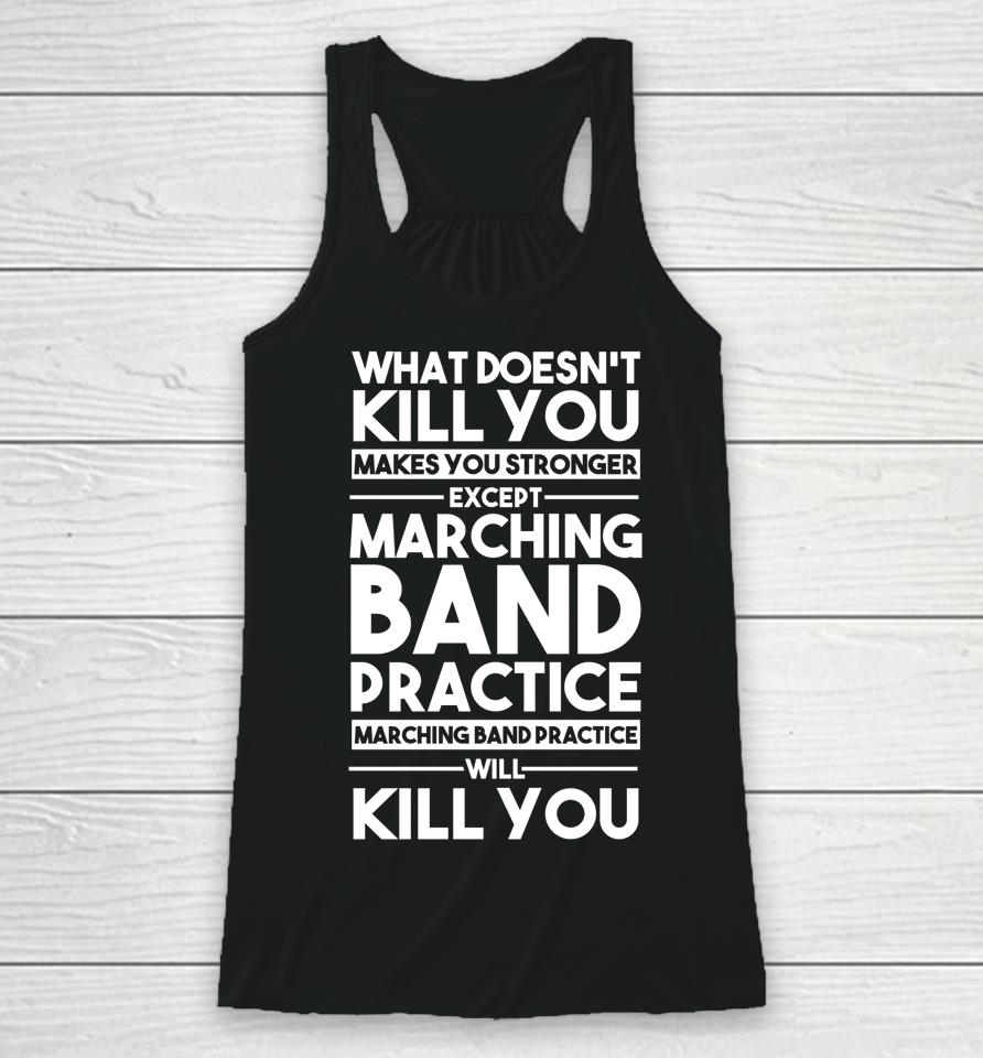 What Doesn't Kill You Makes U Stronger Except Marching Band Racerback Tank