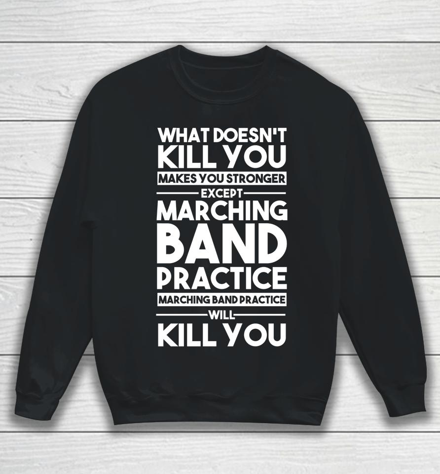 What Doesn't Kill You Makes U Stronger Except Marching Band Sweatshirt