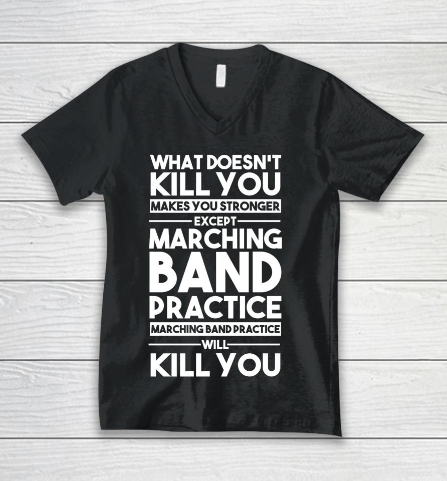 What Doesn't Kill You Makes U Stronger Except Marching Band Unisex V-Neck T-Shirt