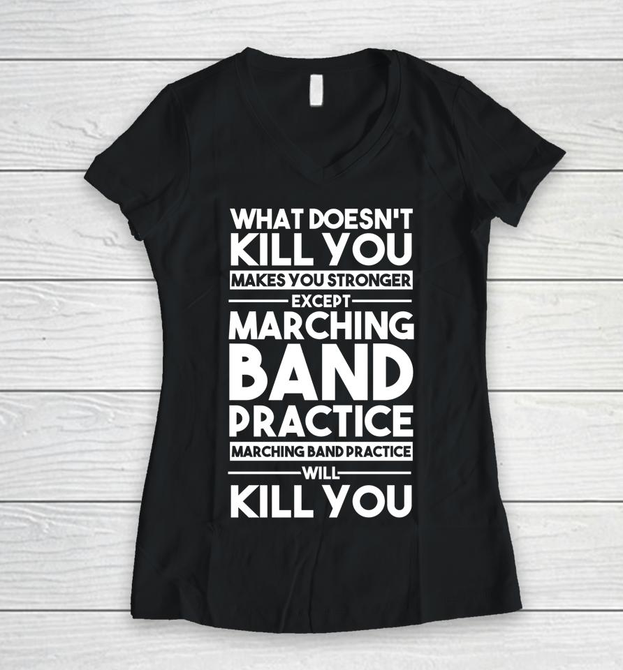 What Doesn't Kill You Makes U Stronger Except Marching Band Women V-Neck T-Shirt