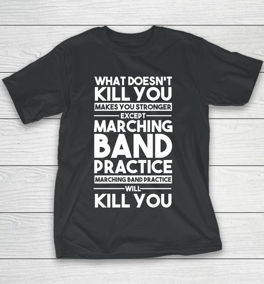 What Doesn't Kill You Makes U Stronger Except Marching Band Youth T-Shirt