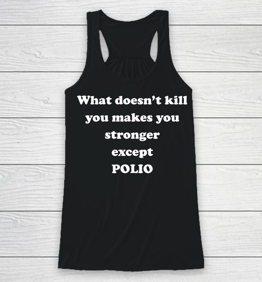 What Doesn't Kill You Makes You Stronger Except Polio Racerback Tank