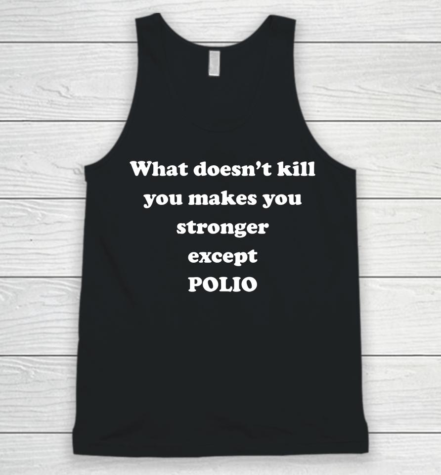What Doesn't Kill You Makes You Stronger Except Polio Unisex Tank Top