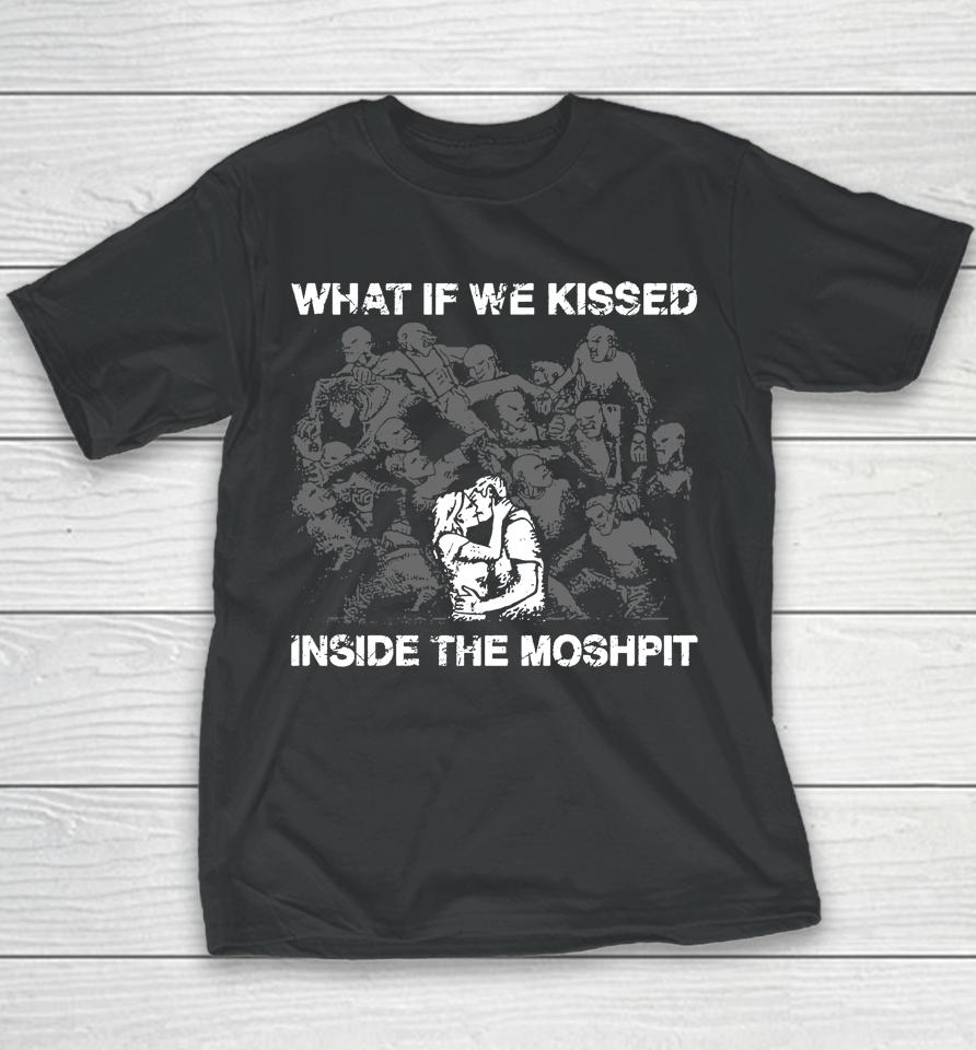 What If We Kissed At The Moshpit Youth T-Shirt
