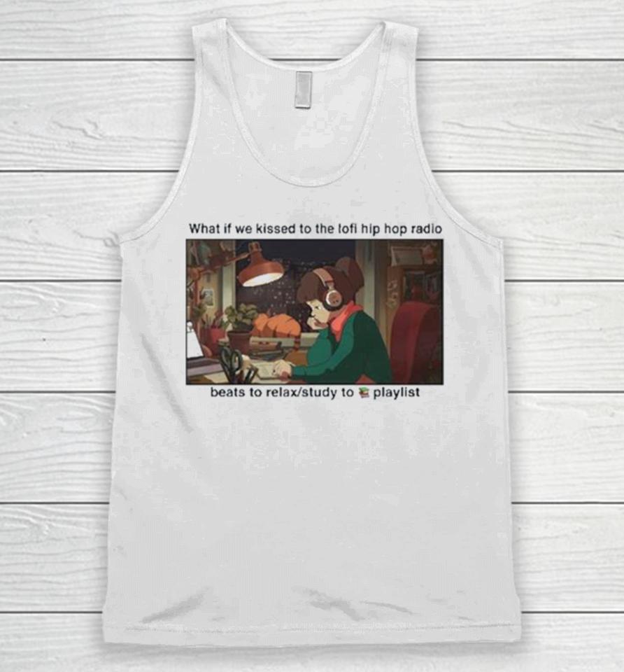 What If We Kissed To The Lofi Hiphop Radio Beats To Relax Study To Playlist Unisex Tank Top