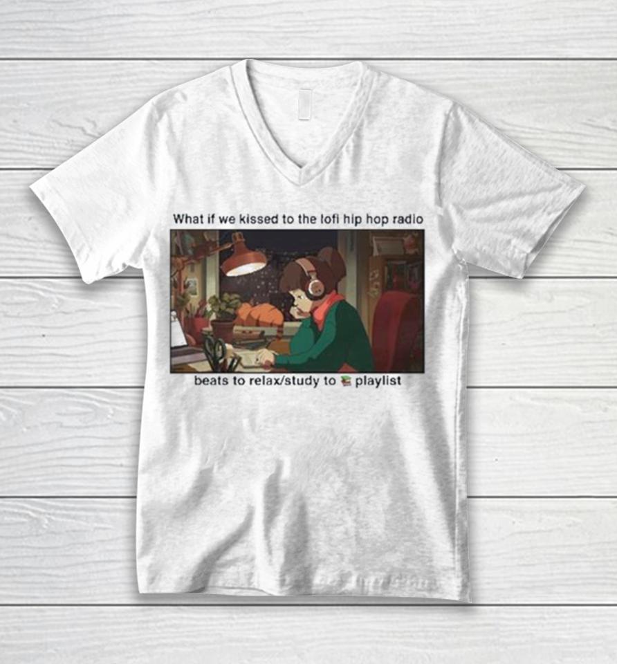 What If We Kissed To The Lofi Hiphop Radio Beats To Relax Study To Playlist Unisex V-Neck T-Shirt