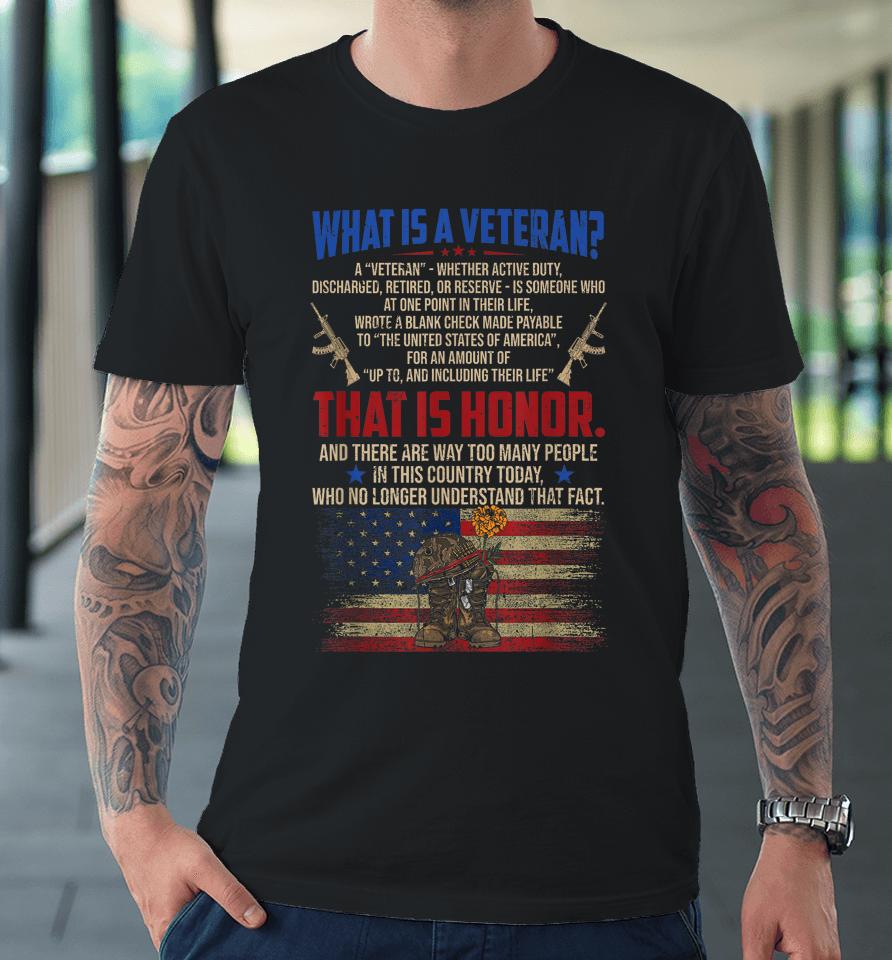 What Is A Veteran Patriotic Honor Army Military Us Flag Premium T-Shirt