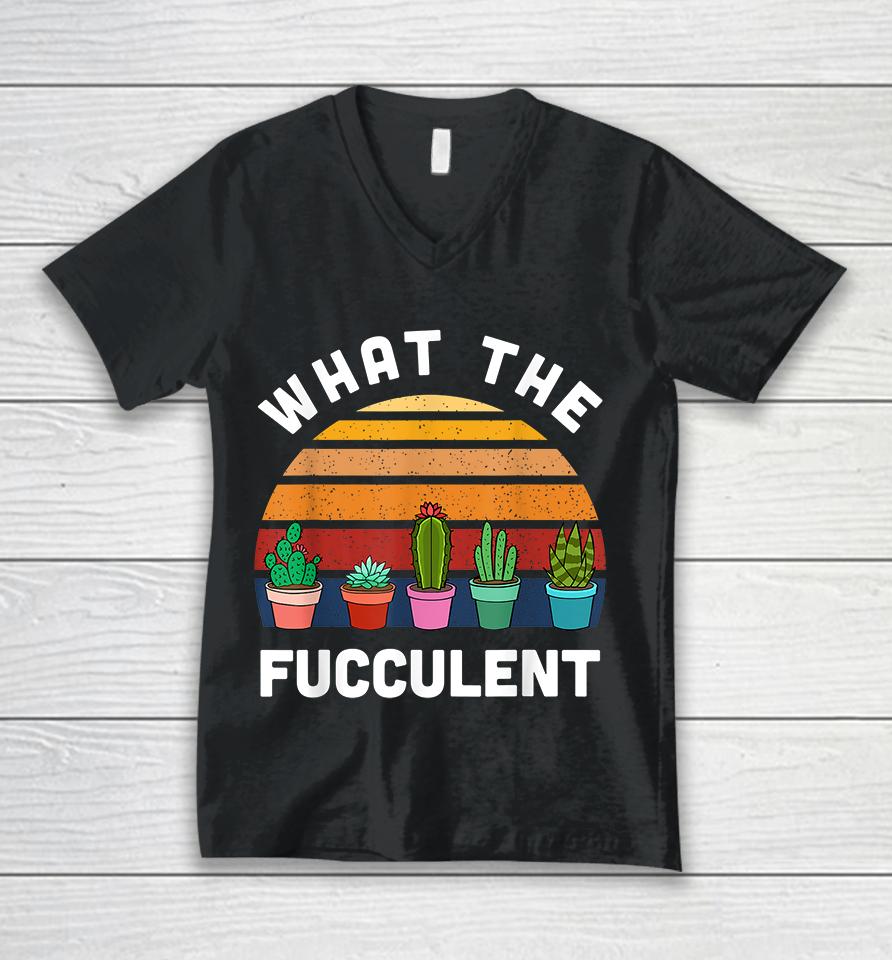 What The Fucculent Unisex V-Neck T-Shirt