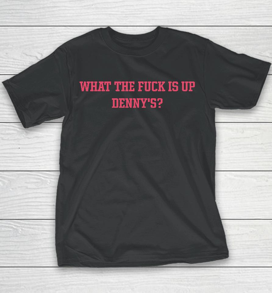 What The Fuck Is Up Denny's Youth T-Shirt