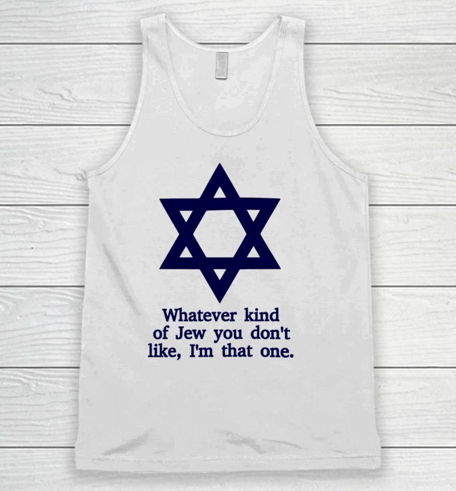 Whatever Kind Of Jew You Don't Like I'm That One Unisex Tank Top