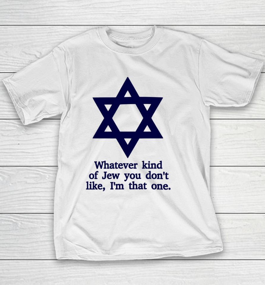 Whatever Kind Of Jew You Don't Like I'm That One Youth T-Shirt