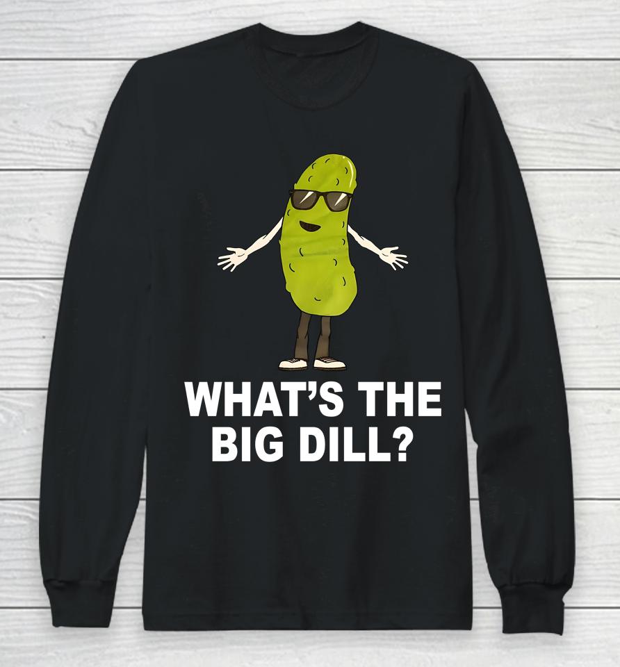 What's The Big Dill Long Sleeve T-Shirt