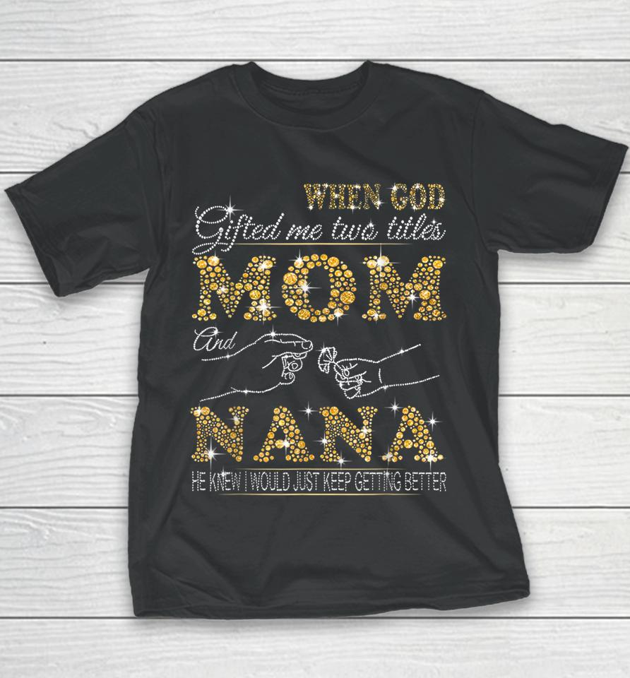 When God Gifted Me Two Titles Mom And Nana Youth T-Shirt