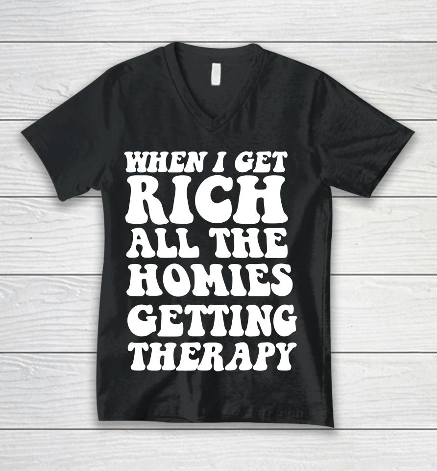 When I Get Rich All The Homies Getting Therapy Unisex V-Neck T-Shirt