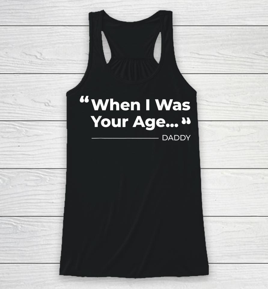 When I Was Your Age Funny Father Day Racerback Tank