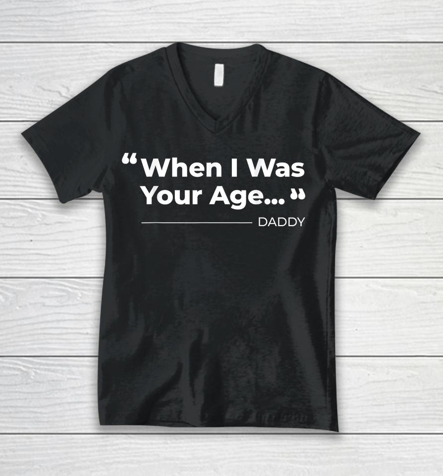 When I Was Your Age Funny Father Day Unisex V-Neck T-Shirt