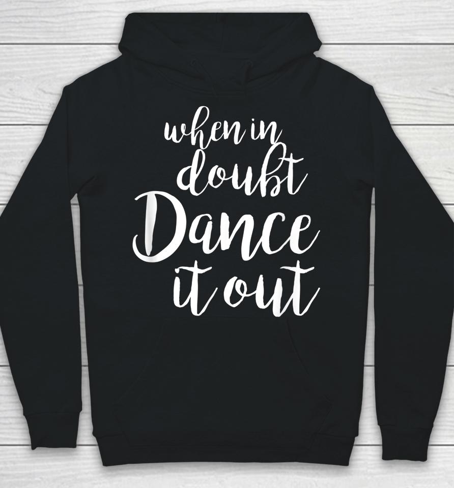 When In Doubt Dance It Out Hoodie