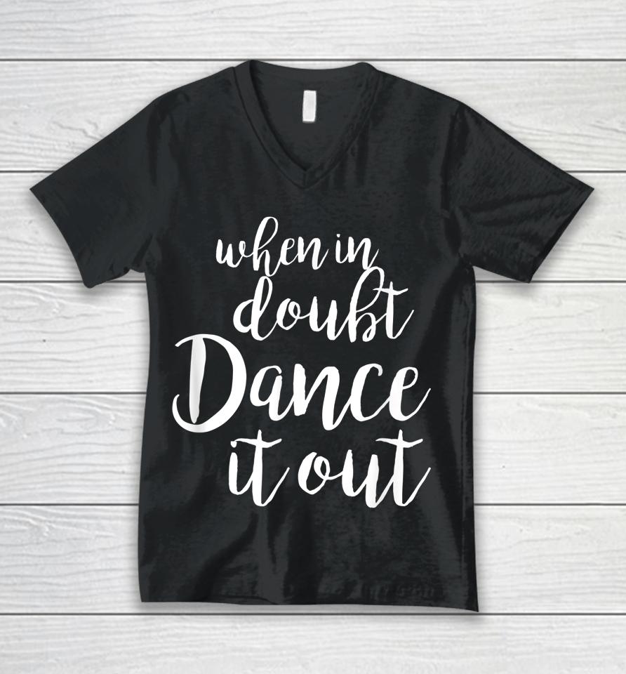 When In Doubt Dance It Out Unisex V-Neck T-Shirt