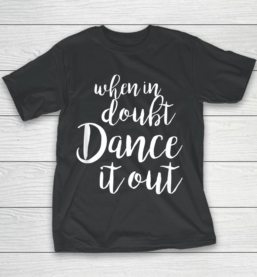 When In Doubt Dance It Out Youth T-Shirt