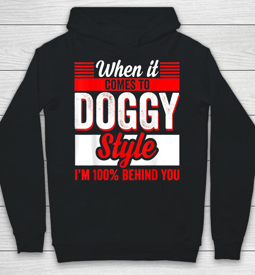 When It Comes To Doggy Style I’m 100 Percent Behind You Hoodie
