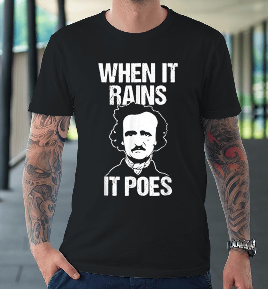 When It Rains It Poes Edgar Allan Poe Premium T-Shirt