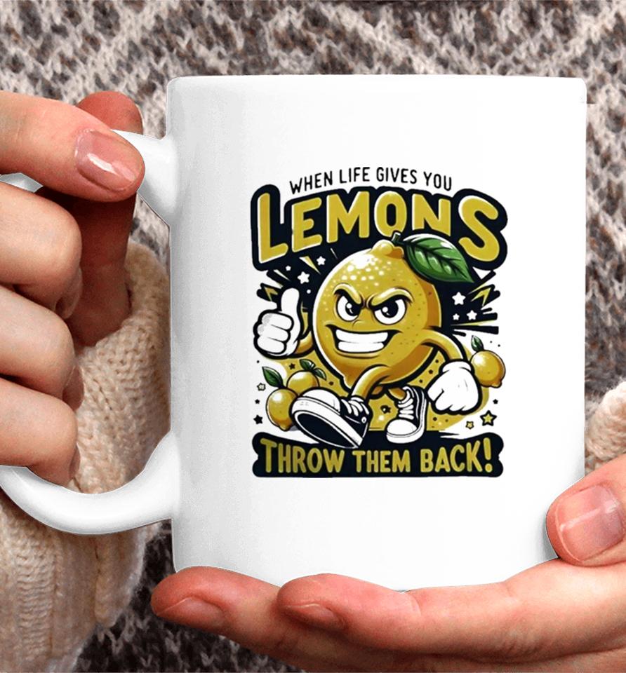 When Life Gives You Lemons Throw Them Back Coffee Mug
