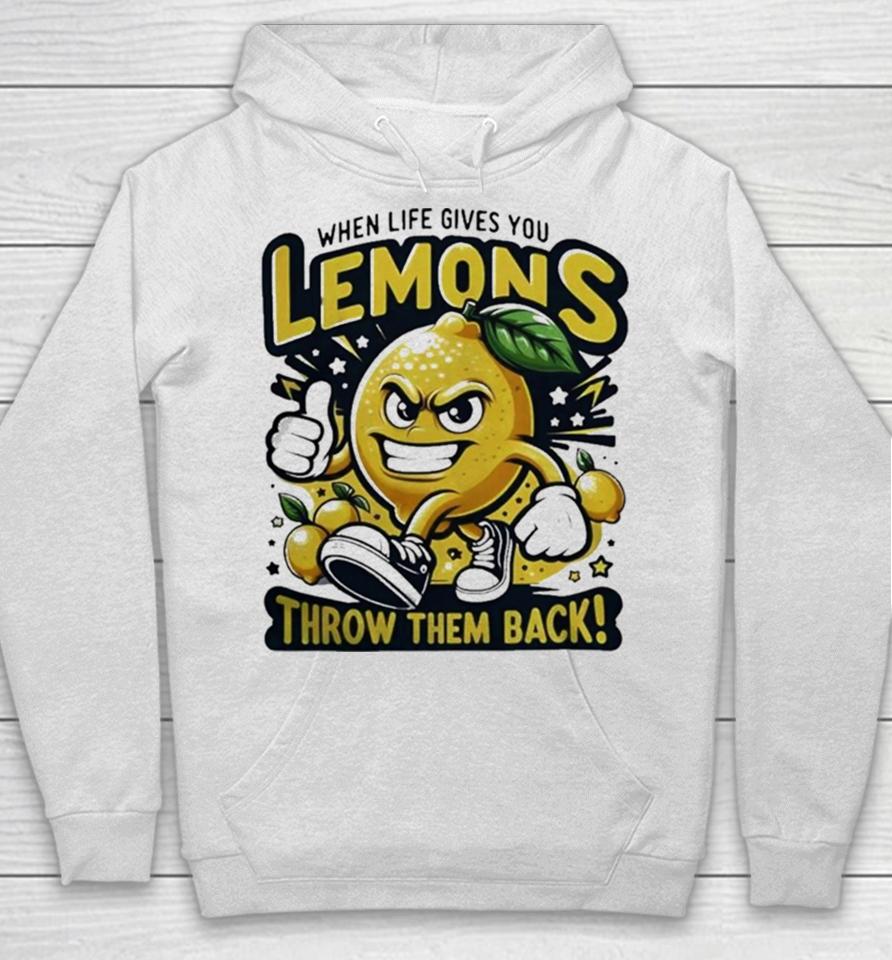 When Life Gives You Lemons Throw Them Back Hoodie