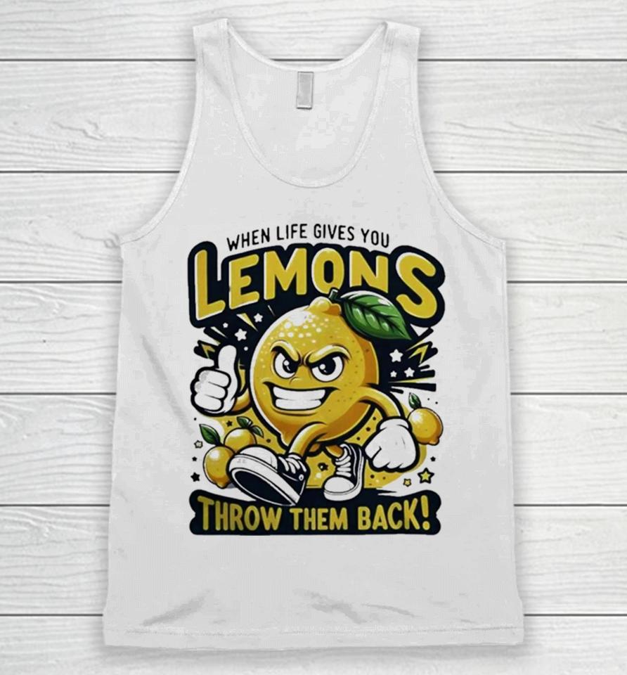 When Life Gives You Lemons Throw Them Back Unisex Tank Top