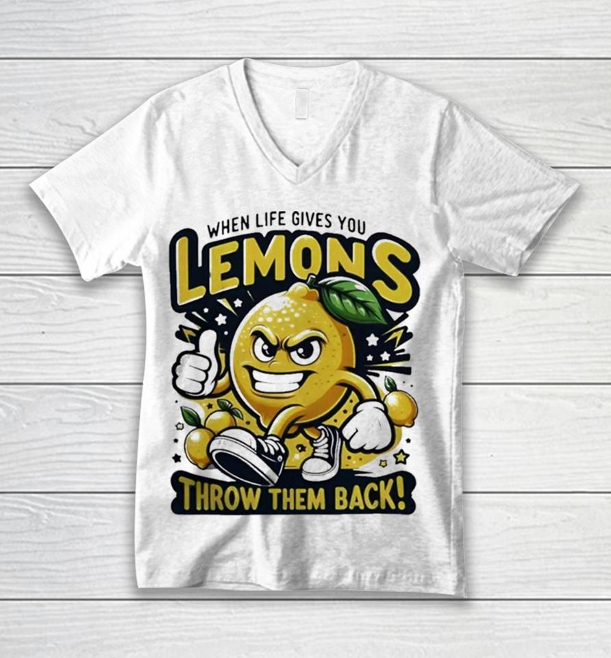 When Life Gives You Lemons Throw Them Back Unisex V-Neck T-Shirt