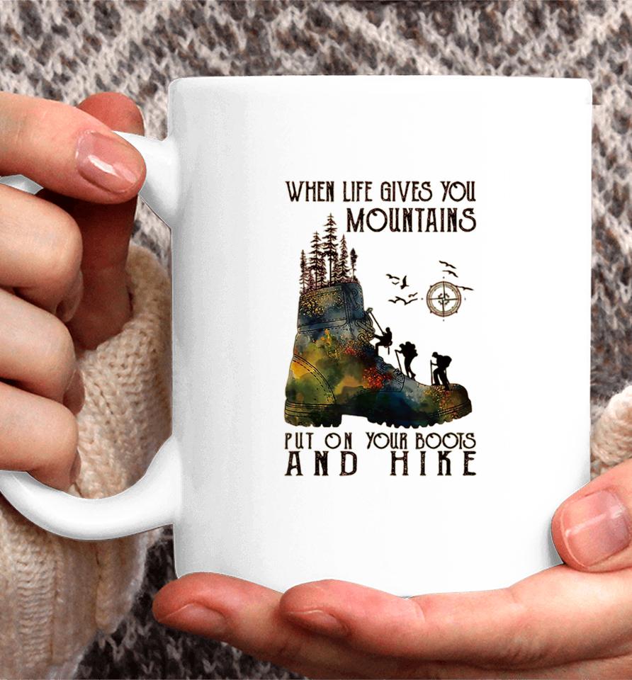 When Life Gives You Mountains Put On Your Boots Funny Hiking Coffee Mug