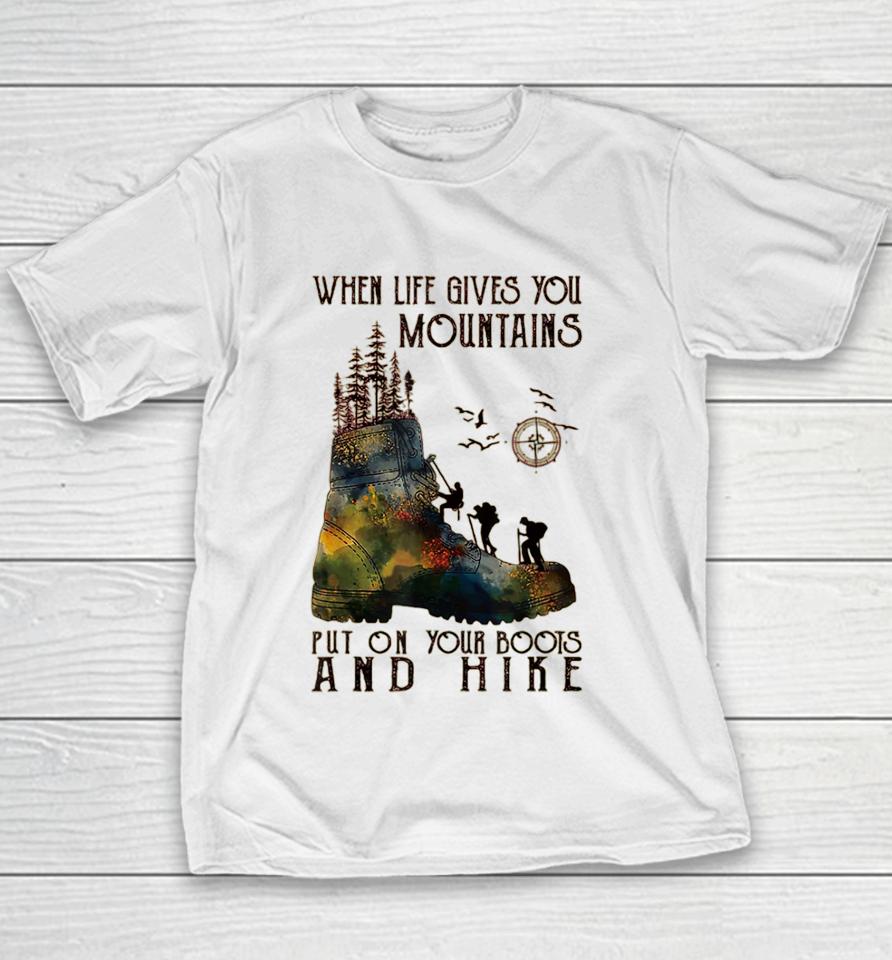 When Life Gives You Mountains Put On Your Boots Funny Hiking Youth T-Shirt