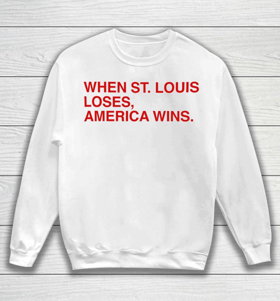 When St Louis Loses America Wins Sweatshirt