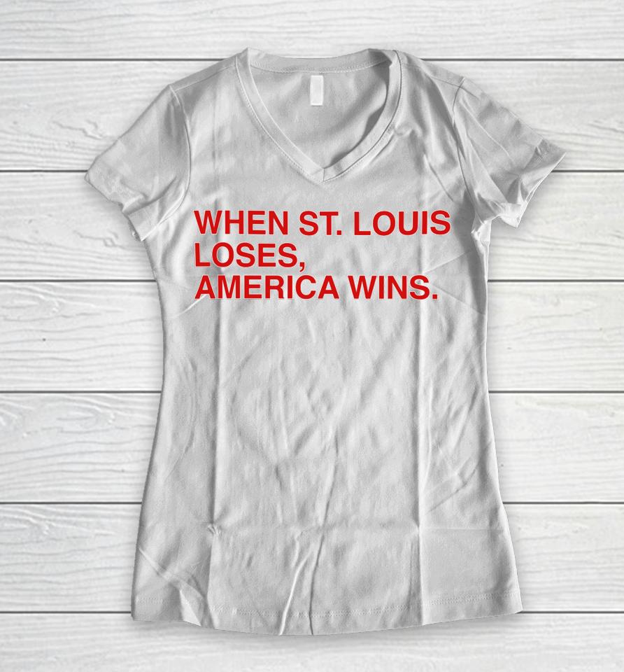When St Louis Loses America Wins Women V-Neck T-Shirt