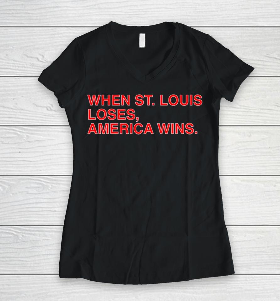 When St. Louis Loses America Wins Women V-Neck T-Shirt